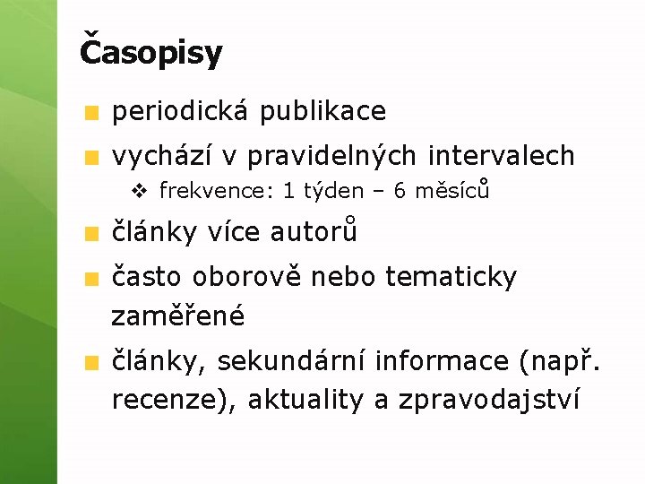 Časopisy periodická publikace vychází v pravidelných intervalech v frekvence: 1 týden – 6 měsíců