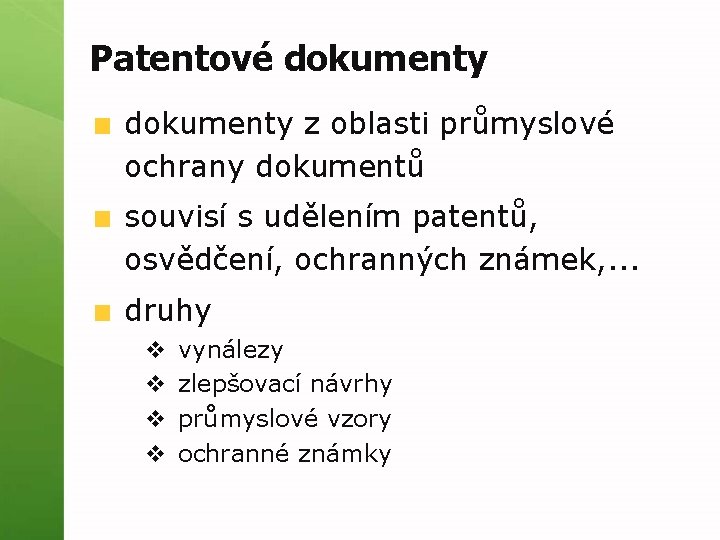 Patentové dokumenty z oblasti průmyslové ochrany dokumentů souvisí s udělením patentů, osvědčení, ochranných známek,