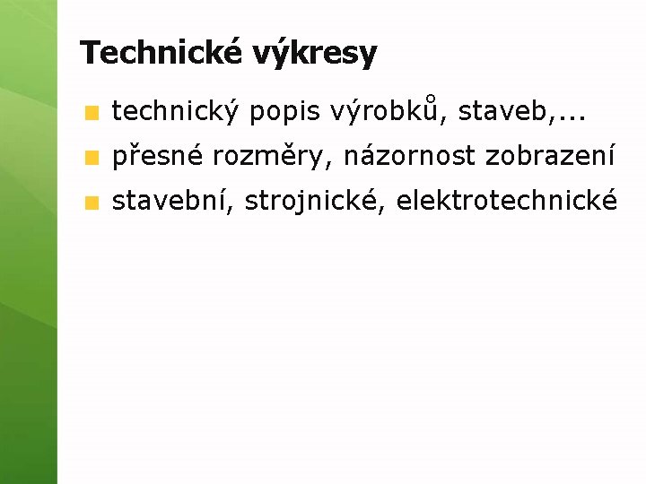 Technické výkresy technický popis výrobků, staveb, . . . přesné rozměry, názornost zobrazení stavební,