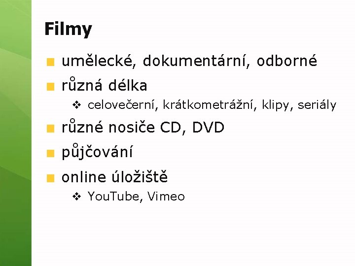 Filmy umělecké, dokumentární, odborné různá délka v celovečerní, krátkometrážní, klipy, seriály různé nosiče CD,