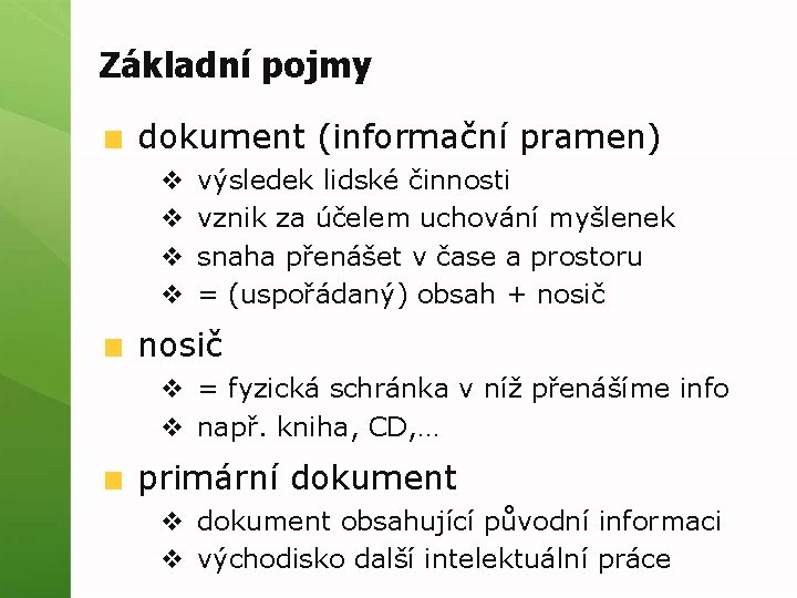 Základní pojmy dokument (informační pramen) v v výsledek lidské činnosti vznik za účelem uchování