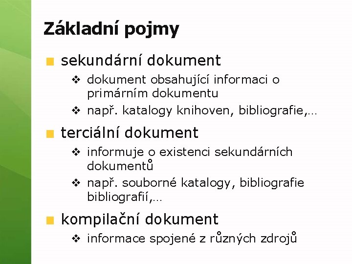 Základní pojmy sekundární dokument v dokument obsahující informaci o primárním dokumentu v např. katalogy