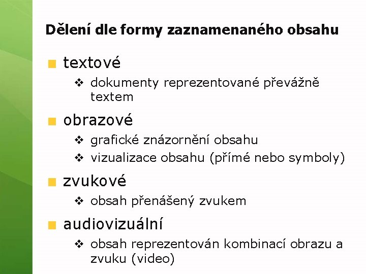 Dělení dle formy zaznamenaného obsahu textové v dokumenty reprezentované převážně textem obrazové v grafické