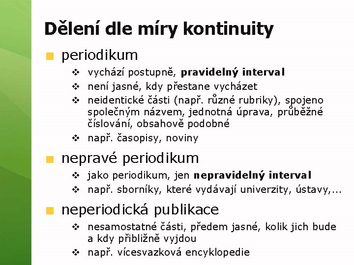 Dělení dle míry kontinuity periodikum v vychází postupně, pravidelný interval v není jasné, kdy