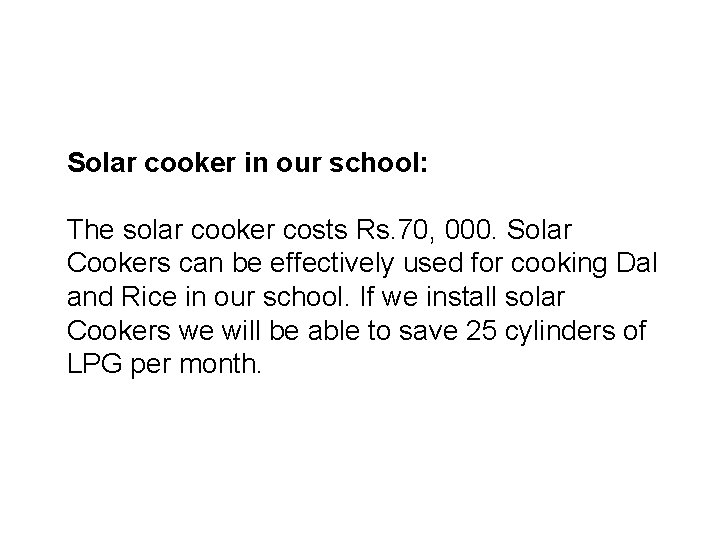 Solar cooker in our school: The solar cooker costs Rs. 70, 000. Solar Cookers