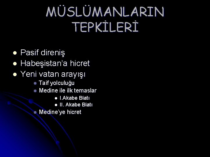 MÜSLÜMANLARIN TEPKİLERİ l l l Pasif direniş Habeşistan’a hicret Yeni vatan arayışı Taif yolculuğu