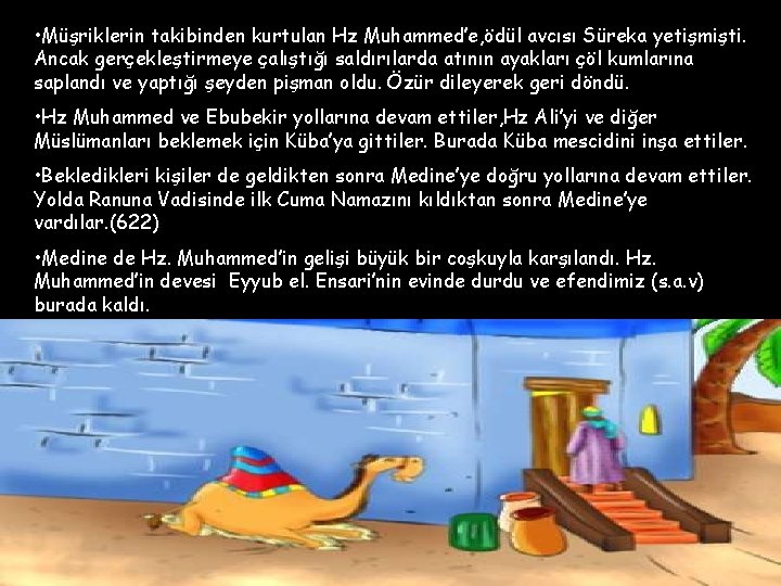  • Müşriklerin takibinden kurtulan Hz Muhammed’e, ödül avcısı Süreka yetişmişti. Ancak gerçekleştirmeye çalıştığı