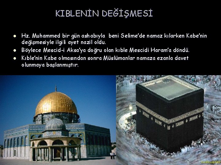 KIBLENİN DEĞİŞMESİ l l l Hz. Muhammed bir gün ashabıyla beni Selime’de namaz kılarken