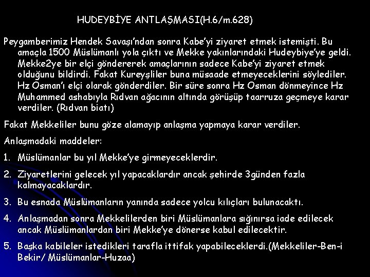 HUDEYBİYE ANTLAŞMASI(H. 6/m. 628) Peygamberimiz Hendek Savaşı’ndan sonra Kabe’yi ziyaret etmek istemişti. Bu amaçla
