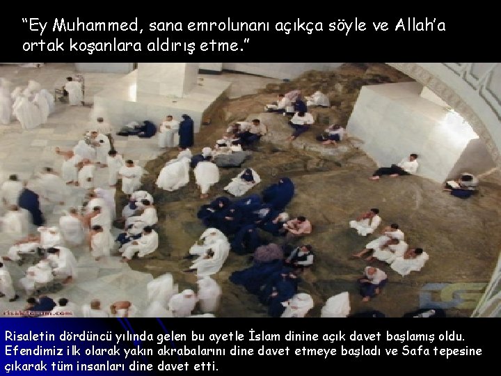 “Ey Muhammed, sana emrolunanı açıkça söyle ve Allah’a ortak koşanlara aldırış etme. ” Risaletin