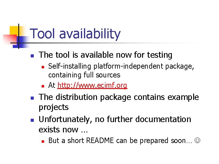 Tool availability n The tool is available now for testing n n Self-installing platform-independent