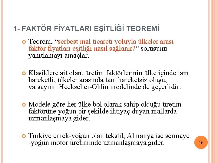 1 - FAKTÖR FİYATLARI EŞİTLİĞİ TEOREMİ Teorem, “serbest mal ticareti yoluyla ülkeler arası faktör