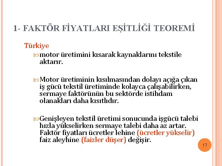 1 - FAKTÖR FİYATLARI EŞİTLİĞİ TEOREMİ Türkiye motor üretimini kısarak kaynaklarını tekstile aktarır. Motor