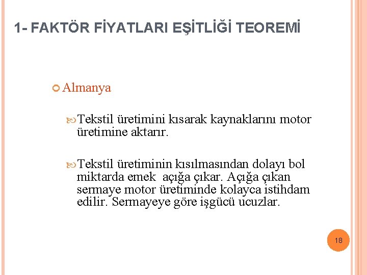 1 - FAKTÖR FİYATLARI EŞİTLİĞİ TEOREMİ Almanya Tekstil üretimini kısarak kaynaklarını motor üretimine aktarır.