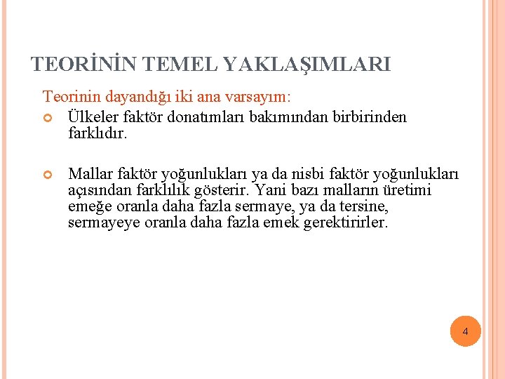 TEORİNİN TEMEL YAKLAŞIMLARI Teorinin dayandığı iki ana varsayım: Ülkeler faktör donatımları bakımından birbirinden farklıdır.