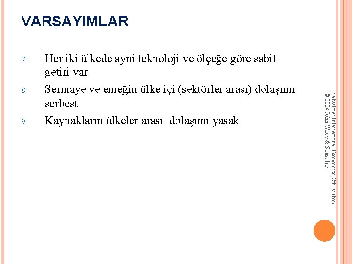 VARSAYIMLAR 7. 9. Salvatore: International Economics, 8 th Edition © 2004 John Wiley &