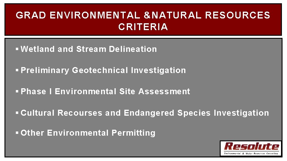 GRAD ENVIRONMENTAL &NATURAL RESOURCES CRITERIA § Wetland Stream Delineation § Preliminary Geotechnical Investigation §