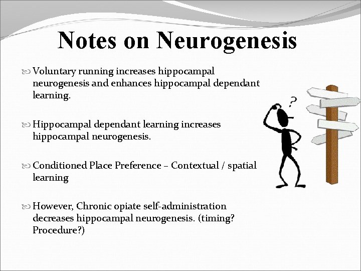Notes on Neurogenesis Voluntary running increases hippocampal neurogenesis and enhances hippocampal dependant learning. Hippocampal