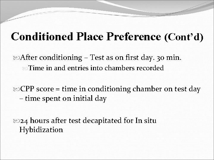 Conditioned Place Preference (Cont’d) After conditioning – Test as on first day. 30 min.