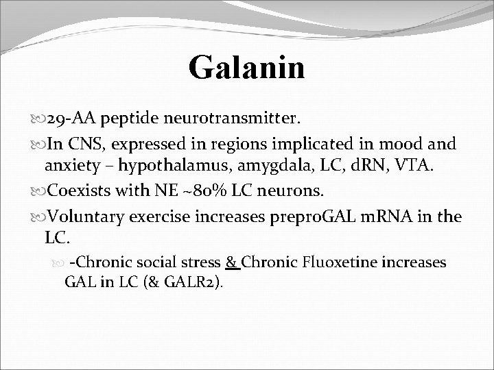 Galanin 29 -AA peptide neurotransmitter. In CNS, expressed in regions implicated in mood anxiety