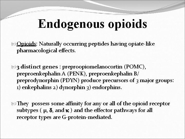 Endogenous opioids Opioids: Naturally occurring peptides having opiate-like pharmacological effects. 3 distinct genes :