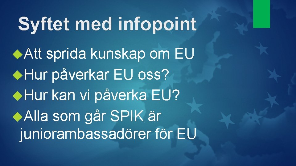 Syftet med infopoint Att sprida kunskap om EU Hur påverkar EU oss? Hur kan