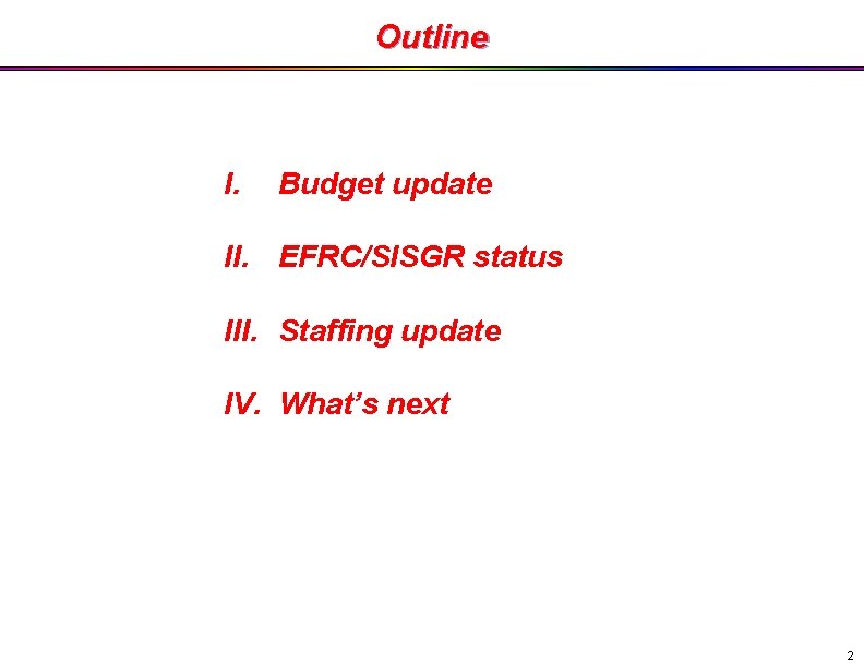 Outline I. Budget update II. EFRC/SISGR status III. Staffing update IV. What’s next 2