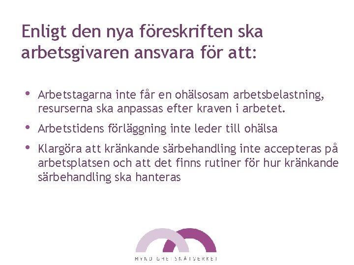 Enligt den nya föreskriften ska arbetsgivaren ansvara för att: • Arbetstagarna inte får en