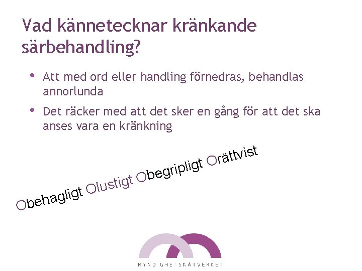 Vad kännetecknar kränkande särbehandling? • Att med ord eller handling förnedras, behandlas annorlunda •