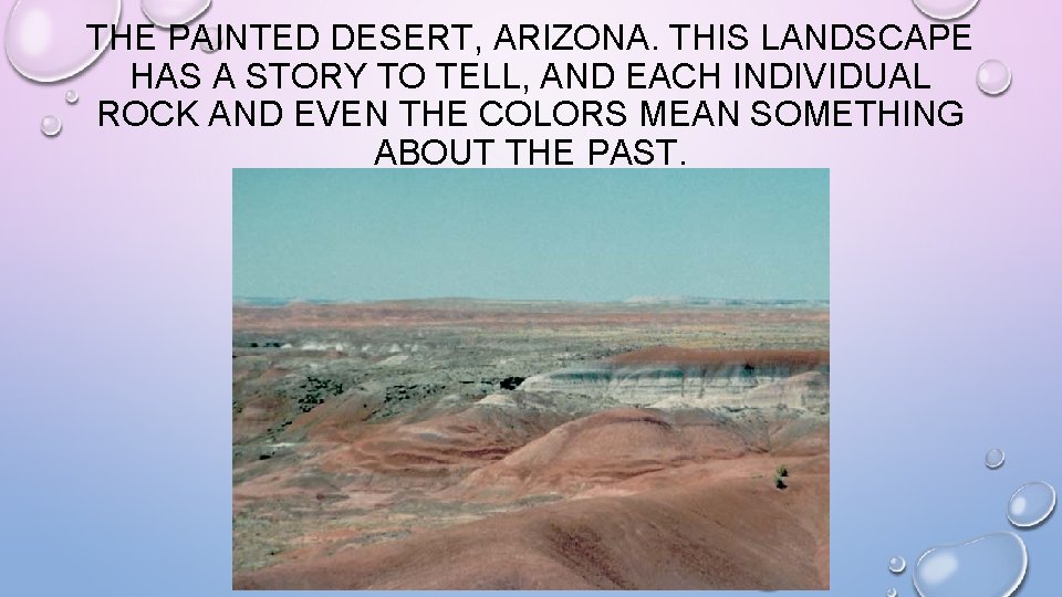 THE PAINTED DESERT, ARIZONA. THIS LANDSCAPE HAS A STORY TO TELL, AND EACH INDIVIDUAL