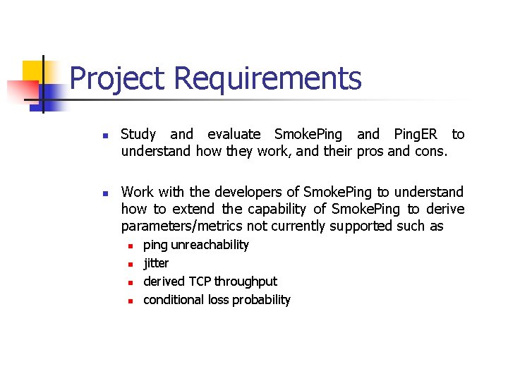 Project Requirements n n Study and evaluate Smoke. Ping and Ping. ER to understand