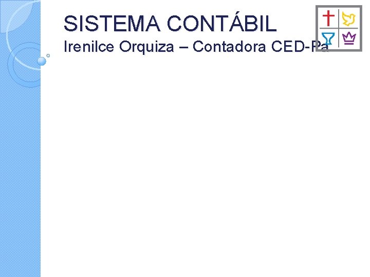 SISTEMA CONTÁBIL Irenilce Orquiza – Contadora CED-Pa 