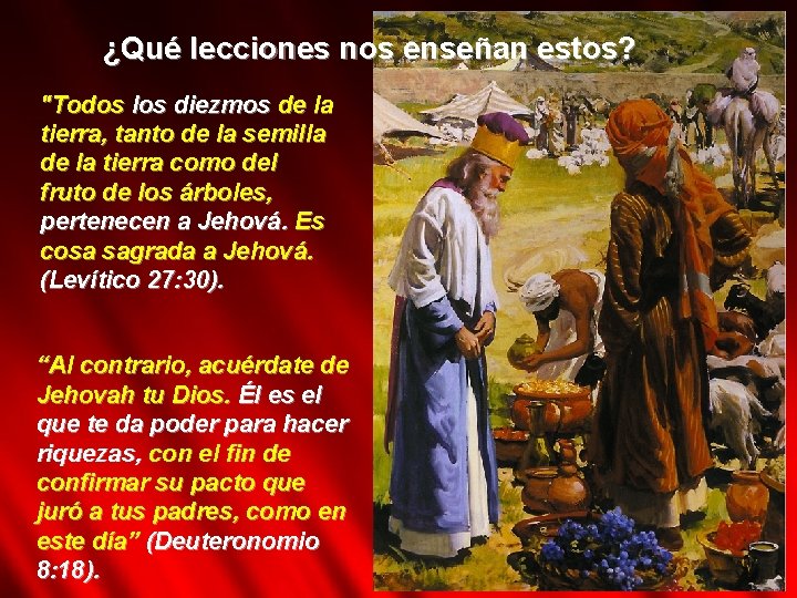 ¿Qué lecciones nos enseñan estos? "Todos los diezmos de la tierra, tanto de la