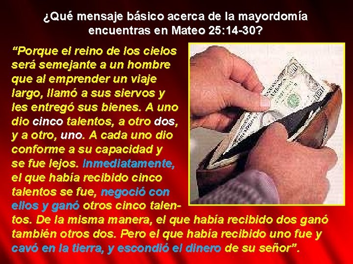 ¿Qué mensaje básico acerca de la mayordomía encuentras en Mateo 25: 14 -30? “Porque