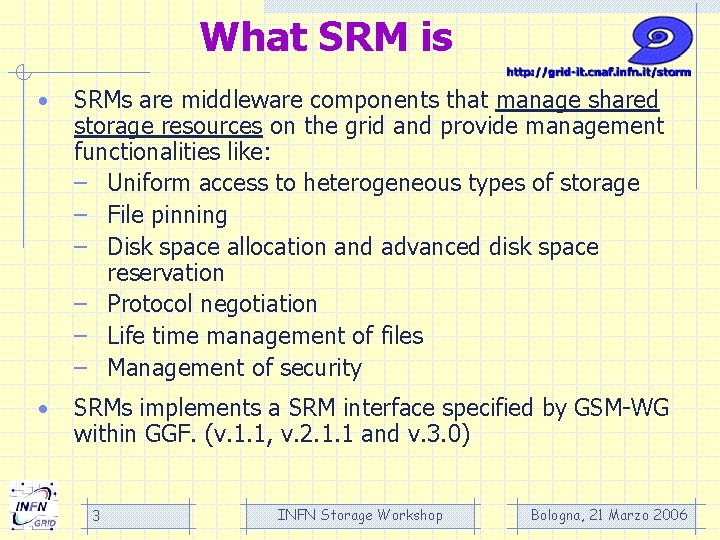 What SRM is • SRMs are middleware components that manage shared storage resources on