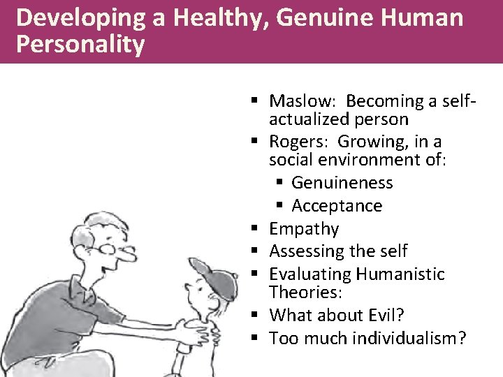 Developing a Healthy, Genuine Human Personality § Maslow: Becoming a selfactualized person § Rogers: