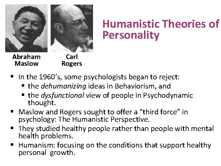 Humanistic Theories of Personality Abraham Maslow Carl Rogers § In the 1960’s, some psychologists