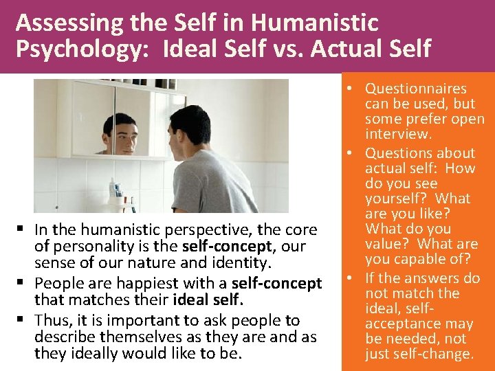 Assessing the Self in Humanistic Psychology: Ideal Self vs. Actual Self § In the