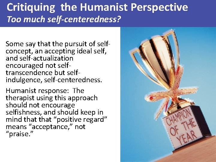 Critiquing the Humanist Perspective Too much self-centeredness? Some say that the pursuit of selfconcept,