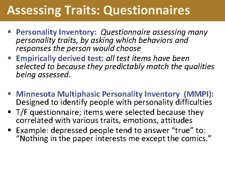 Assessing Traits: Questionnaires § Personality Inventory: Questionnaire assessing many personality traits, by asking which