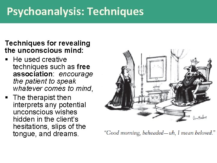 Psychoanalysis: Techniques for revealing the unconscious mind: § He used creative techniques such as