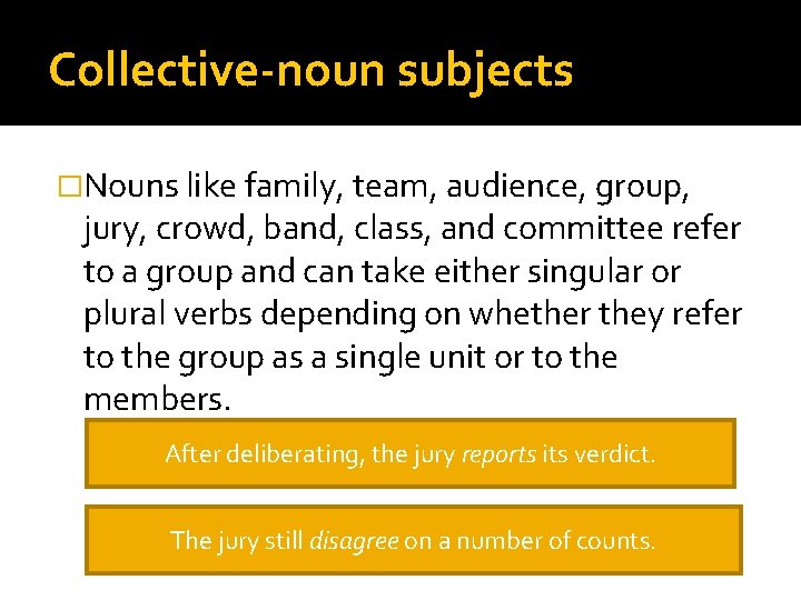 Collective-noun subjects �Nouns like family, team, audience, group, jury, crowd, band, class, and committee