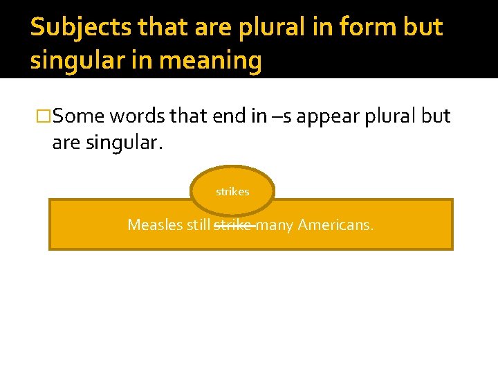 Subjects that are plural in form but singular in meaning �Some words that end