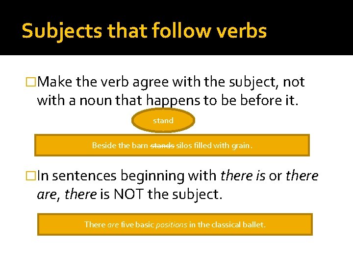 Subjects that follow verbs �Make the verb agree with the subject, not with a