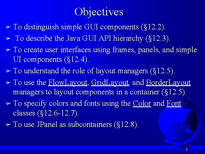 Objectives To distinguish simple GUI components (§ 12. 2). F To describe the Java