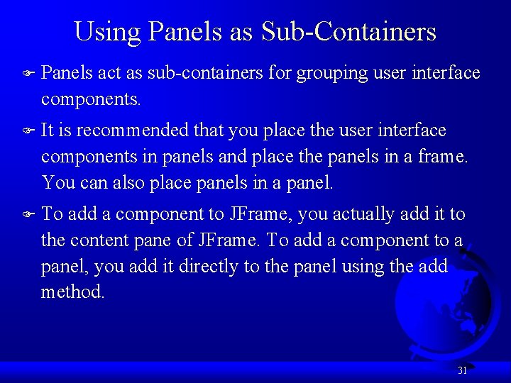 Using Panels as Sub-Containers F Panels act as sub-containers for grouping user interface components.