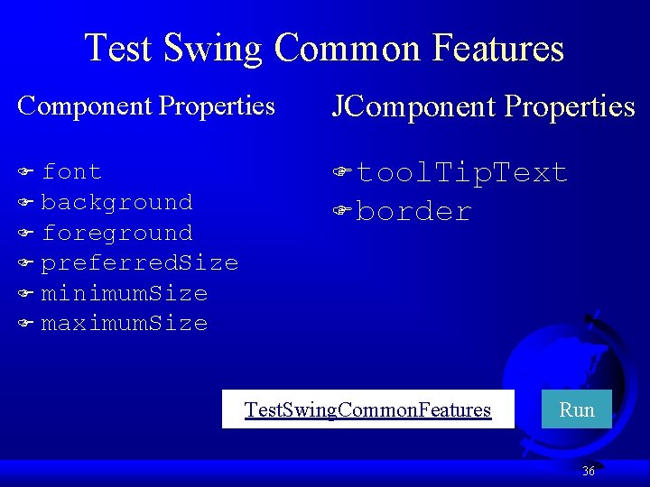 Test Swing Common Features Component Properties JComponent Properties font F background F foreground F