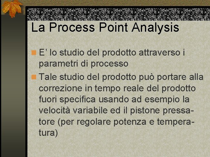 La Process Point Analysis n E’ lo studio del prodotto attraverso i parametri di