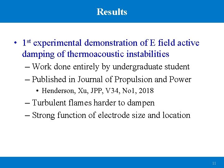 Results • 1 st experimental demonstration of E field active damping of thermoacoustic instabilities