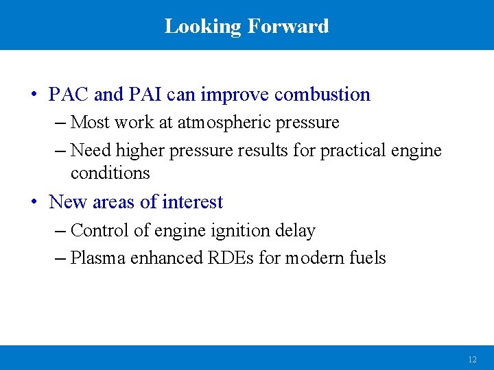 Looking Forward • PAC and PAI can improve combustion – Most work at atmospheric